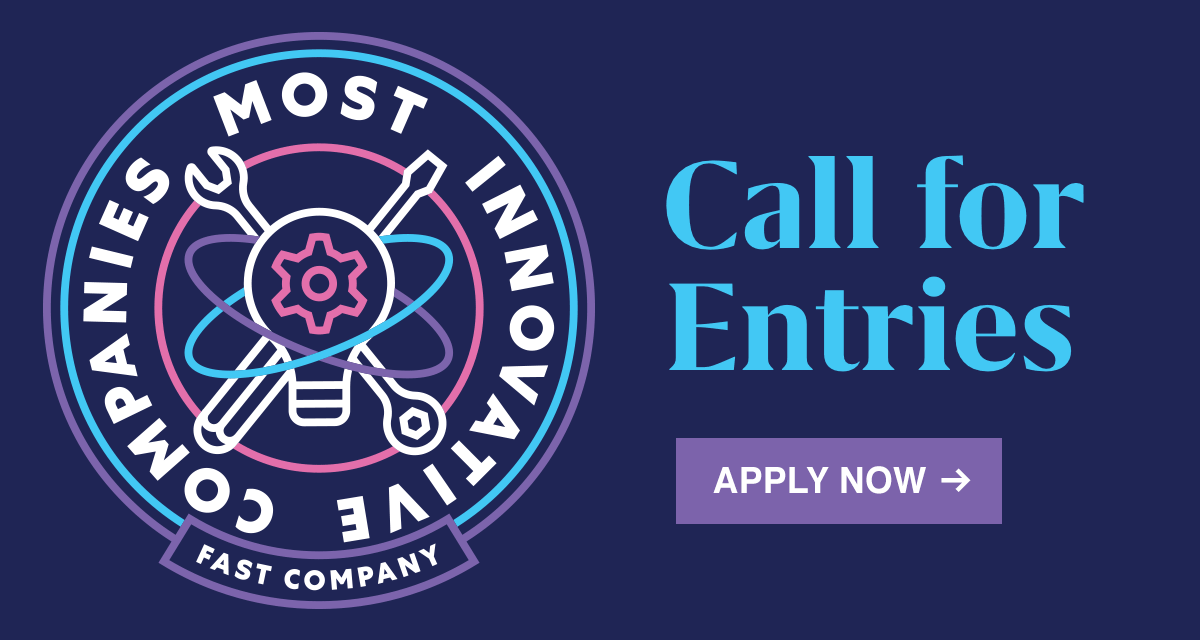 FAST COMPANY | MOST INNOVATIVE COMPANIES | CALL FOR ENTRIES