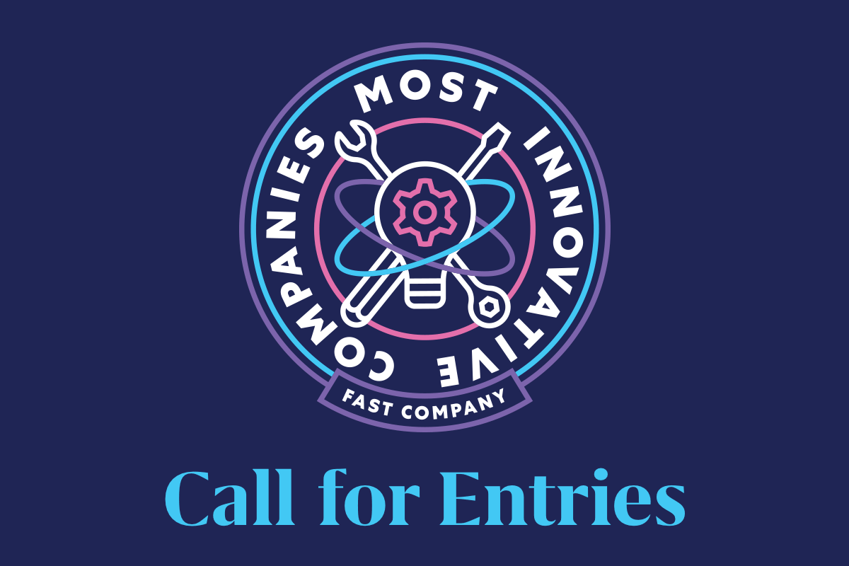 FAST COMPANY | MOST INNOVATIVE COMPANIES | CALL FOR ENTRIES