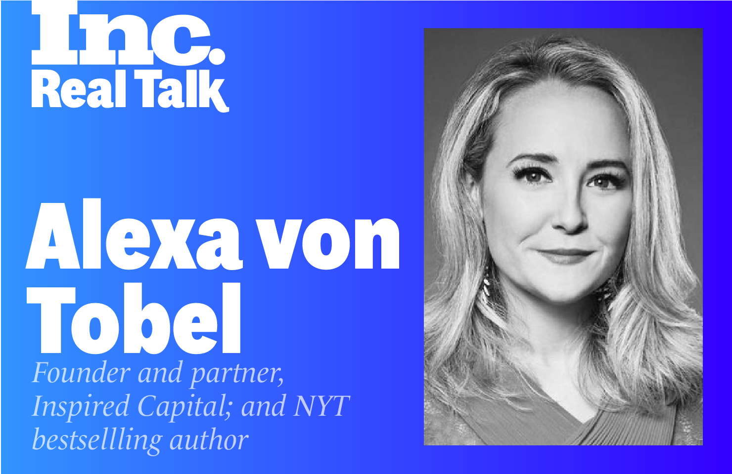 Inc. Real Talk Featuring Alexa von Tobel