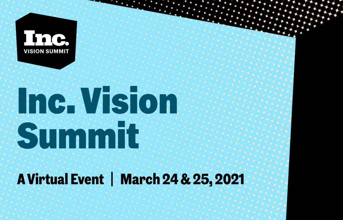 Inc. Vision Summit | A Virtual Event | March 24 & 25, 2021