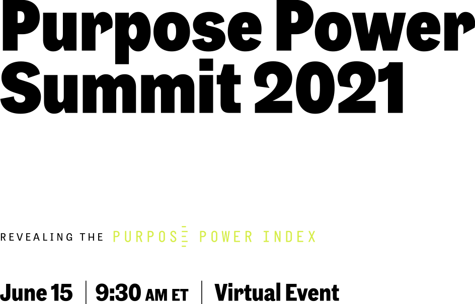 Purpose Power Summit 2021: How the Pandemic Changed Brand Purpose as We Know It | June 15 | 9:30 AM ET | Virtual Event
