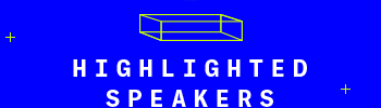 HIGHLIGHTED SPEAKERS