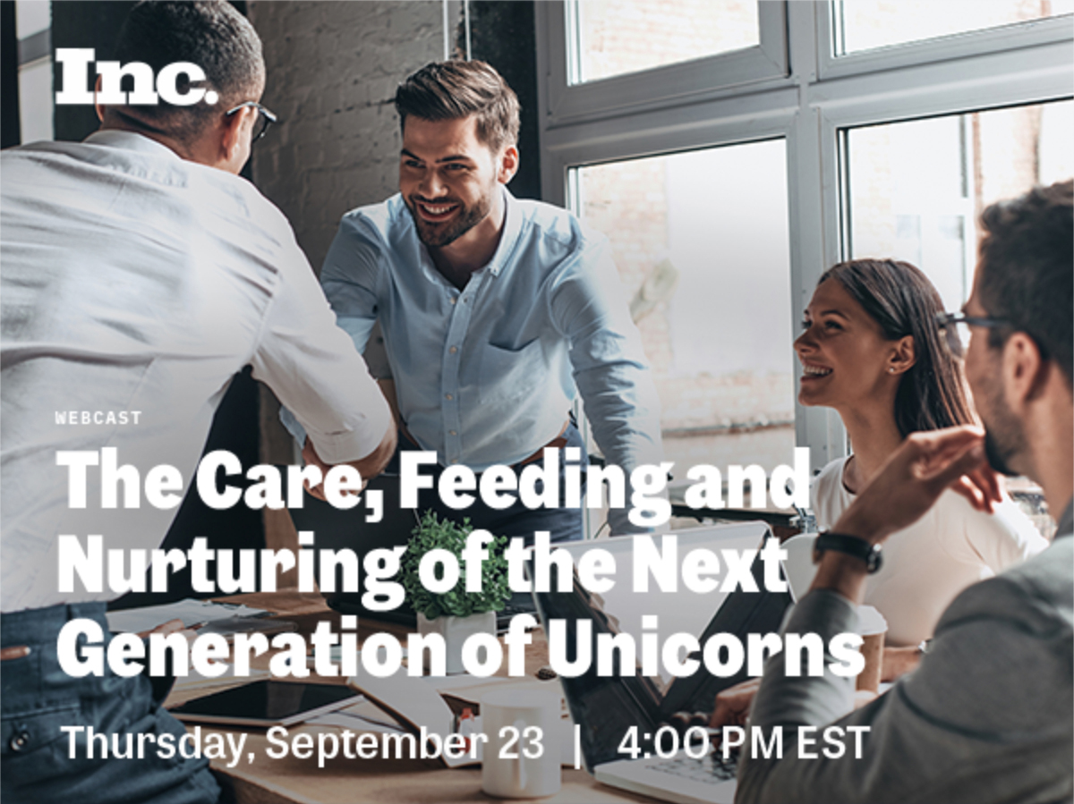 Inc. | WEBCAST | The Care, Feeding and Nurturing of the Next Generation of Unicorns Thursday, September 23 | 4:00 PM EST