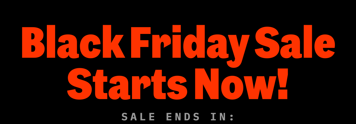 Black Friday Sale Starts Now