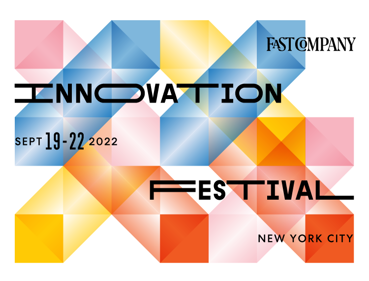 Fast Company Innovation Festival | September 19-22, 2022 | New York City