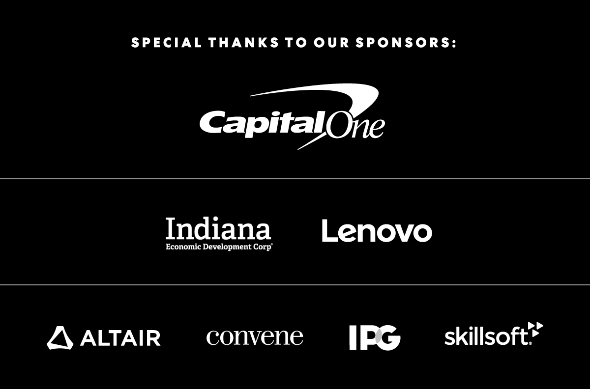 SPECIAL THANKS TO OUR SPONSORS: Capital One | Indiana Economic Development Corp | Lenovo | Altair | Convene | IPG | Skillsoft