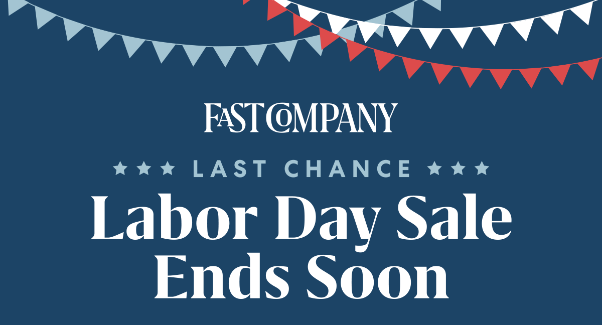 Fast Company | Labor Day Sale Ends Soon