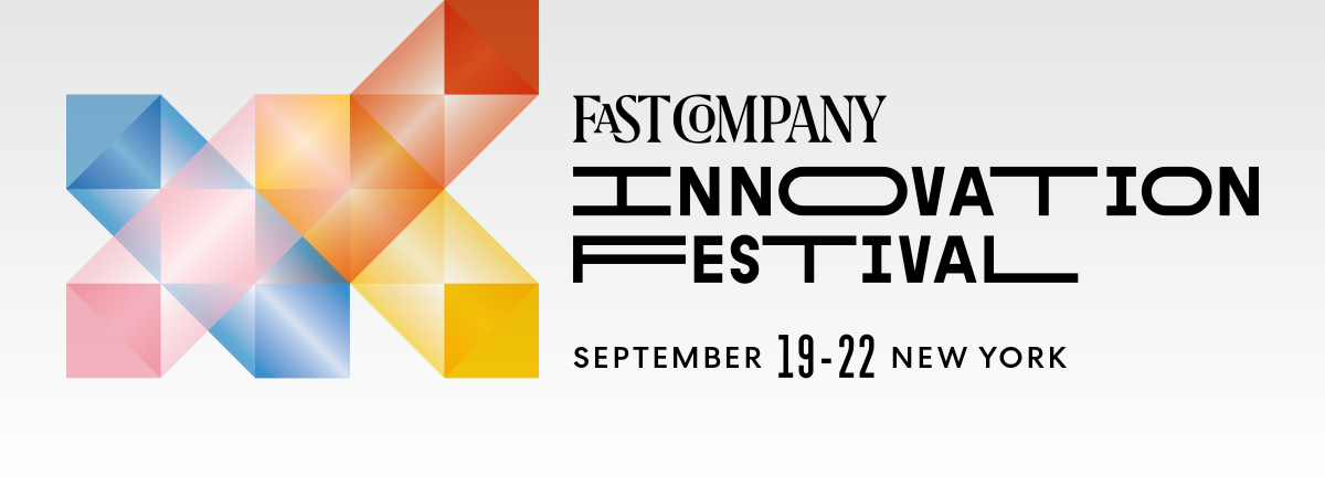 FASTCOMPANY INNOVATION FESTIVAL | SEPTEMBER 19-22 | NEW YORK CITY