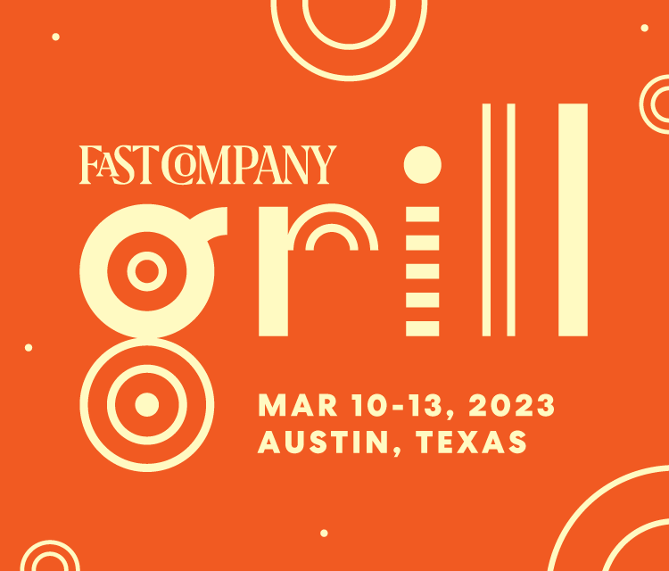 Fast Company Grill | March 10-13, 2023 | Austin, Texas