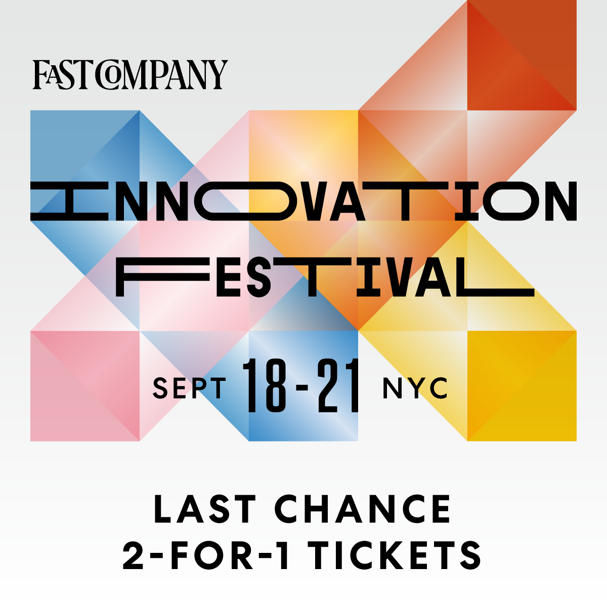 FASTCOMPANY INNOVATION FESTIVAL | SAVE THE DATE: SEPTEMBER 18-21 | NEW YORK CITY