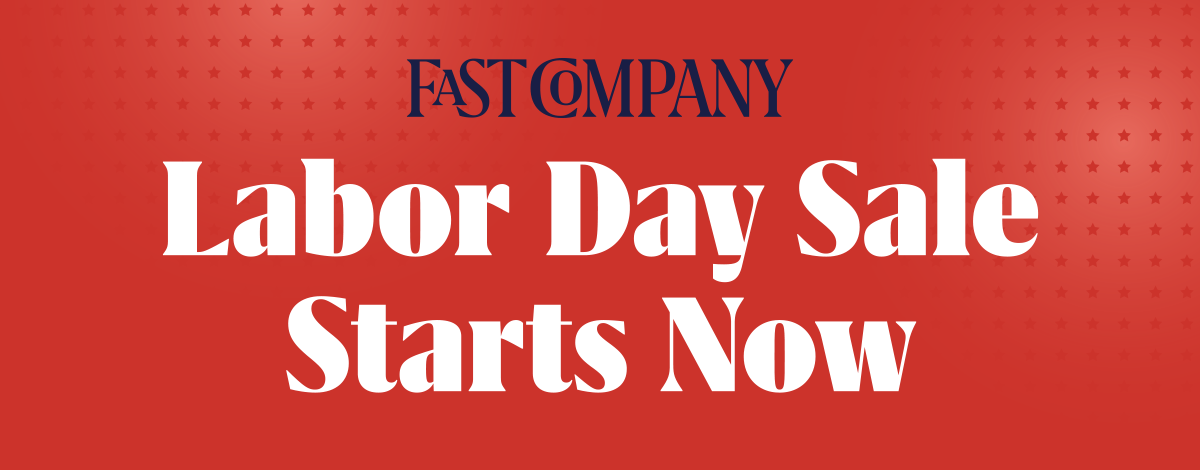 Fast Company | Labor Day Sale Starts Now