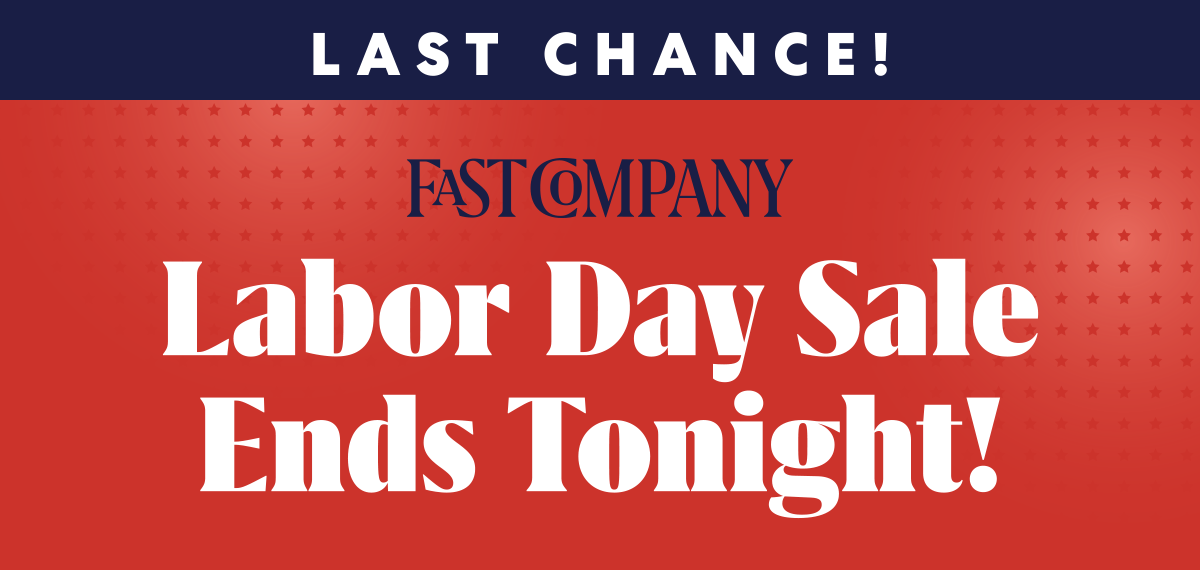 Fast Company | Labor Day Sale Starts Now