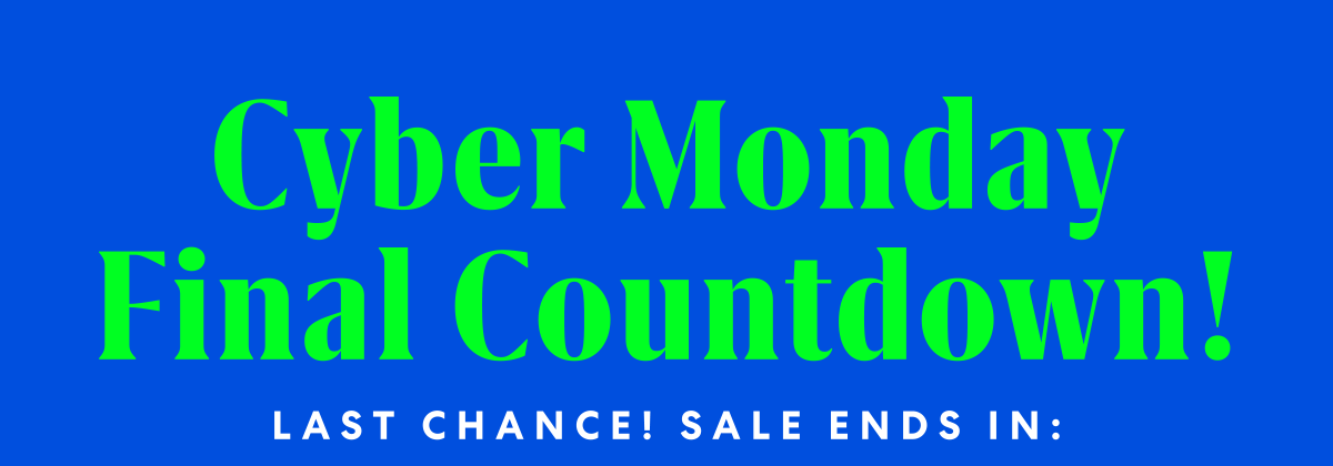 Cyber Monday Final Countdown! | Last Chance! Sale Ends In: