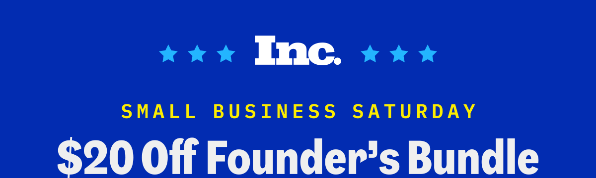 Subscribe to the Inc. Founder's Bundle today and save 20%!